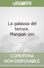 La galassia del terrore. Mangiati vivi libro