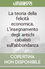 La teoria della felicità economica. L'insegnamento degli antichi cabalisti sull'abbondanza libro