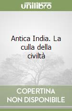 Antica India. La culla della civiltà libro