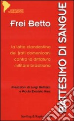 Battesimo di sangue. La lotta clandestina dei frati domenicani contro la dittatura militare brasiliana libro