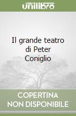 Il grande teatro di Peter Coniglio libro