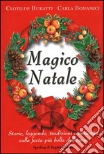 Magico Natale. Storie, leggende, tradizioni e curiosità sulla festa più bella dell'anno