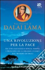 Una rivoluzione per la pace. Da una saggezza senza tempo i principi che guidano l'uomo nel mondo di oggi libro