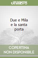 Due e Mila e la santa porta libro