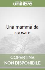 Una mamma da sposare libro