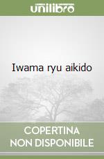 Iwama ryu aikido
