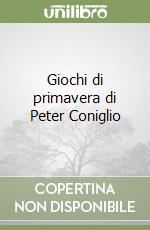 Giochi di primavera di Peter Coniglio libro