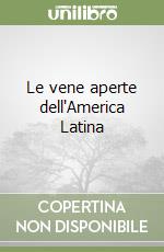 Le vene aperte dell'America Latina libro