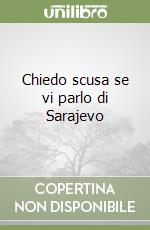 Chiedo scusa se vi parlo di Sarajevo libro