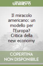 Il miracolo americano: un modello per l'Europa? Critica della new economy libro