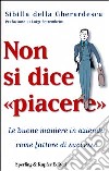 Non si dice «piacere» libro di Della Gherardesca Sibilla