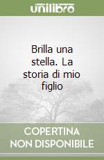 Brilla una stella. La storia di mio figlio libro