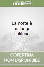 La notte è un luogo solitario libro