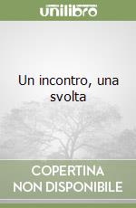 Un incontro, una svolta libro