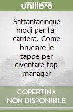 Settantacinque modi per far carriera. Come bruciare le tappe per diventare top manager libro