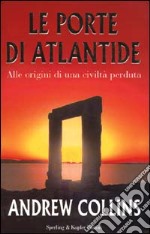 Le porte di Atlantide. Alle origini di una civiltà perduta libro