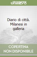 Diario di città. Milanesi in galleria