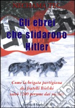 Gli ebrei che sfidarono Hitler libro