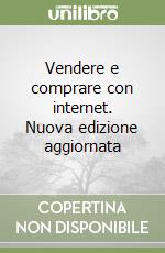 Vendere e comprare con internet. Nuova edizione aggiornata