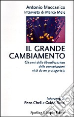 Il grande cambiamento. Gli anni della liberalizzazione delle comunicazioni visti da un protagonista libro