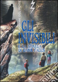Gli invisibili e la strega di Dark Falls libro