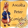 Ascolta Peter Coniglio! libro