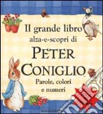 Il grande libro alza-e-scopri di Peter Coniglio. Parole, colori e numeri libro