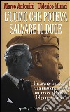 L'uomo che poteva salvare il Duce libro