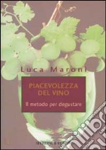 Piacevolezza del vino. Il metodo per degustare libro