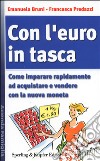 Con l'euro in tasca. Come imparare rapidamente ad acquistare e vendere con la nuova moneta libro