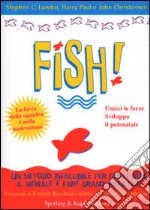 Fish! Il metodo infallibile per risollevare il morale e tornare a fare grandi risultati libro