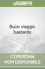 Buon viaggio bastardo libro