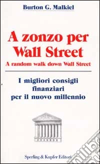 A zonzo per Wall Street. A random walk down Wall Street libro