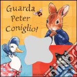 Guarda Peter Coniglio! libro