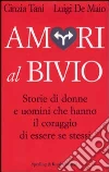 Amori al bivio. Storie di donne e uomini che hanno il coraggio di essere se stessi libro