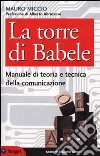 La torre di Babele. Manuale di teoria e tecnica della comunicazione libro