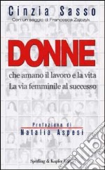 Donne che amano il lavoro e la vita. La via femminile al successo libro