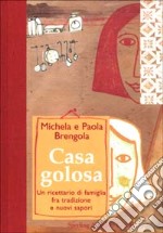 La casa golosa : un ricettario per rinnovare ogni giorno il piacere della buona tavola libro