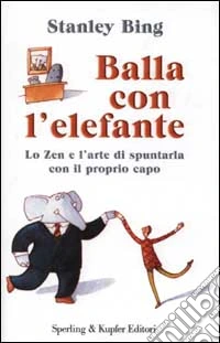 Balla con l'elefante. Lo zen e l'arte di spuntarla con il proprio capo libro