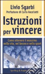 Istruzioni per vincere. Trasforma la tua mente nel tuo miglior alleato libro