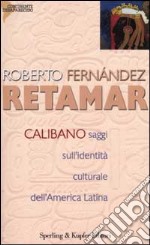 Calibano. Saggi sull'identità culturale dell'America latina libro