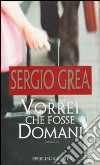 Vorrei che fosse domani libro