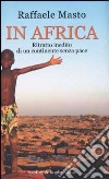 In Africa. Ritratto inedito di un continente senza pace libro