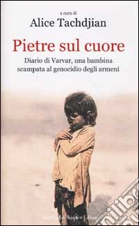 Pietre sul cuore. Diario di Varvar, una bambina scampata al genocidio degli armeni libro