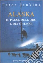 Alaska. Il paese dell'oro e dei ghiacci libro