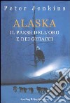 Alaska. Il paese dell'oro e dei ghiacci libro