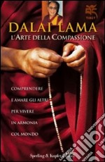 L'arte della compassione. Comprendere e amare gli altri per vivere in armonia col mondo libro