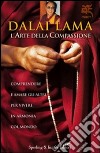 L'arte della compassione. Comprendere e amare gli altri per vivere in armonia col mondo libro