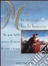 Mentre ti stringo fra le braccia. Le più belle poesie d'amore di tutti i tempi libro di Clotilde Buratti  Carla Bonamici