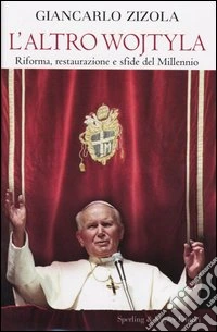 L'altro Wojtyla. Riforma, restaurazione e sfide del millennio libro